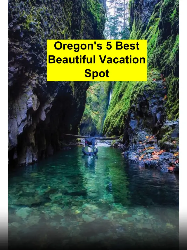 Top 5 Attractive Vacation Places In Oregon