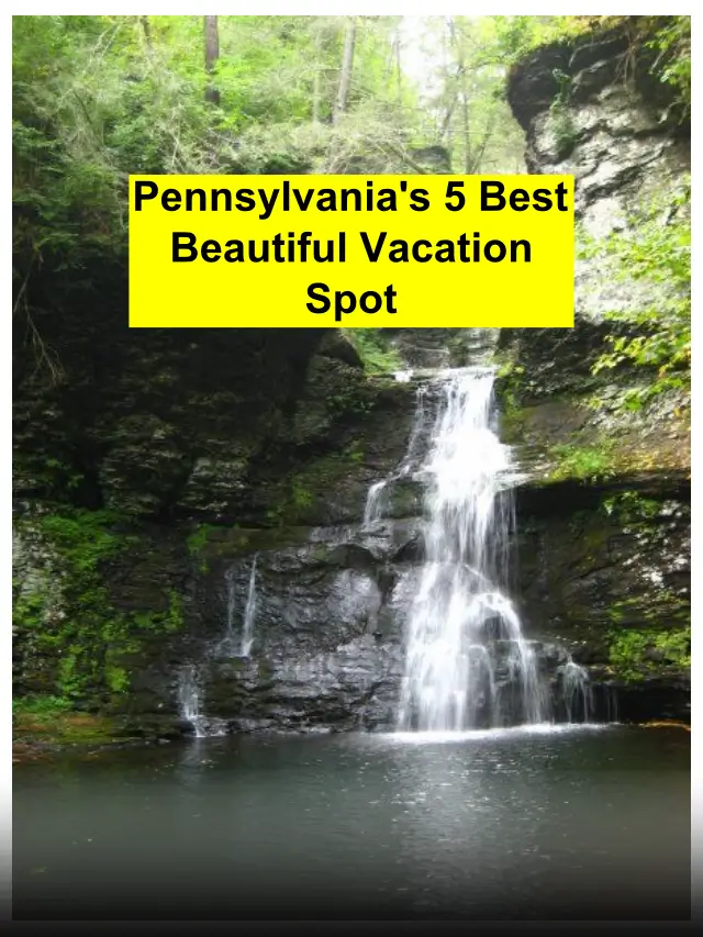 Top 5 Attractive Vacation Places In Pennsylvania