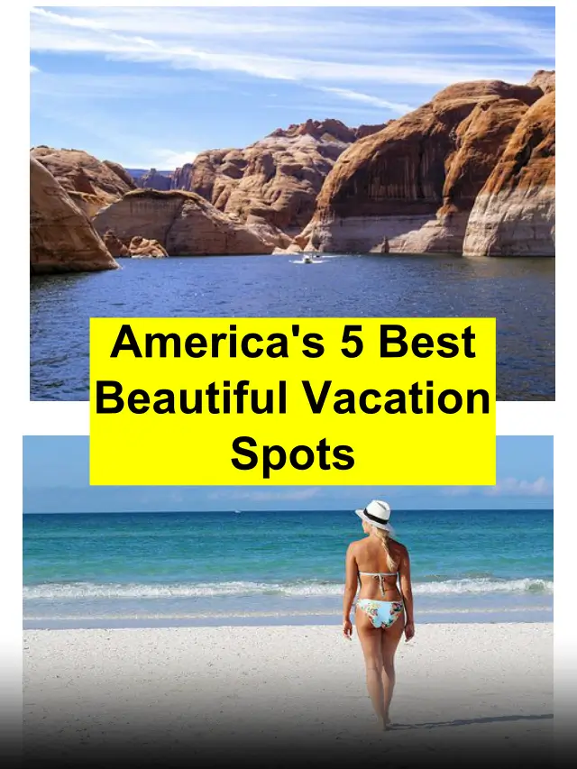 Top 5 Attractive Vacation Places in America