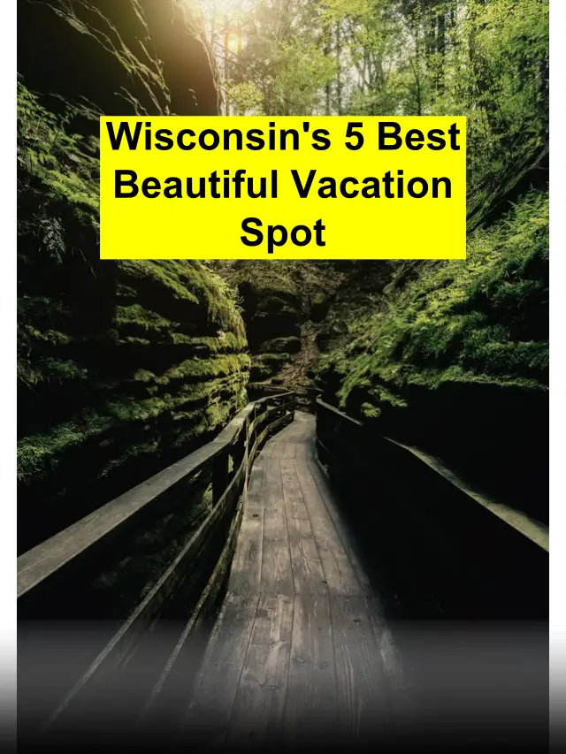 Top 5 Attractive Vacation Places in Wisconsin